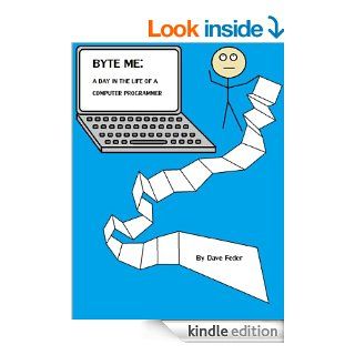Byte Me: A Day in the Life of a Computer Programmer eBook: Dave Feder: Kindle Store