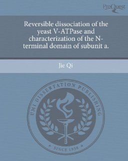 Reversible dissociation of the yeast V ATPase and characterization of the N terminal domain of subunit a. (9781244944329): Jie Qi: Books