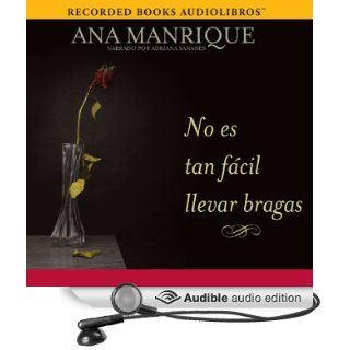 No es tan fcil llevar bragas [It's Not So Easy Wearing Panties] (Audible Audio Edition): Ana Manrique, Adriana Sananes: Books