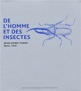 De l'homme et des insectes : Jean Henri Fabre, 1823 1915: Collectif: 9782850566257: Books