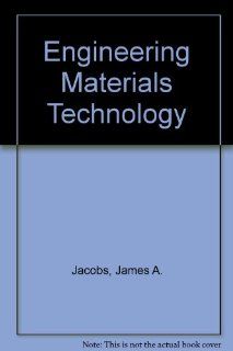 Engineering Materials Technology: James A. Jacobs, Thomas F. Kilduff: 9780132780452: Books