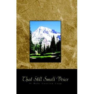 That Still Small Voice: The Will of God Speaks to Our Sense of Righteousness: Dale Legg: 9781413445992: Books