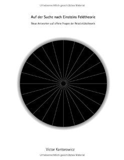 Auf der Suche nach Einsteins Feldtheorie (German Edition): Victor Kantorowicz: 9783833434884: Books