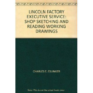 LINCOLN FACTORY EXECUTIVE SERVICE SHOP SKETCHING AND READING WORKING DRAWINGS CHARLES E. ESLINGER Books