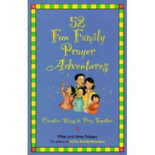 52 Fun Family Prayer Adventures: Creative Ways to Pray Together: Mike Nappa, Amy Nappa: 9780806628417: Books