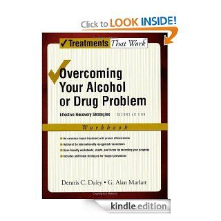 Overcoming Your Alcohol or Drug Problem Effective Recovery Strategies Workbook (Treatments That Work) eBook Dennis C. Daley, G. Alan Marlatt Kindle Store