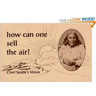 How Can One Sell the Air?: Chief Seattle's Vision: Eli Gifford, R. Michael Cook: 9780913990483: Books