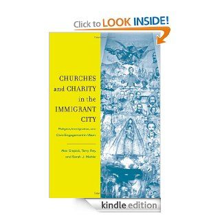 Churches and Charity in the Immigrant City: Religion, Immigration, and Civic Engagement in Miami eBook: Alex Stepick, Terry Rey, Sarah J. Mahler: Kindle Store
