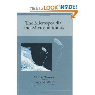The Microsporidia and Microsporidiosis: Wittner and Weiss: 9781555811471: Books