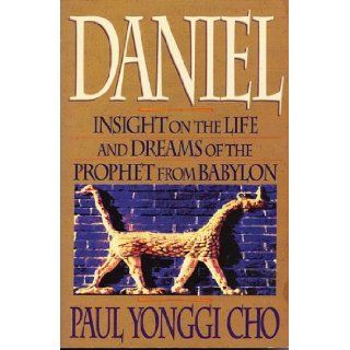 Daniel Insight on the Life and Dreams of the Prophet from Babylon David Yonggi Cho, Paul Yonggi 9780884193029 Books