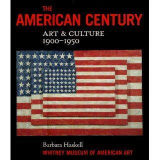 The American Century: Art and Culture 1900 1950: Barbara Haskell, Whitney Museum of American Art: 9780393047233: Books