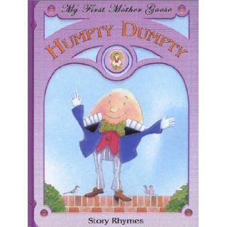 Humpty Dumpty: Story Rhymes (My First Mother Goose) (9781568999319): Books