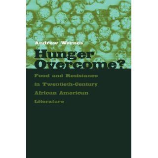 Hunger Overcome?: Food and Resistance in Twentieth Century African American Literature: Andrew Warnes: 9780820325620: Books