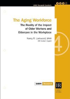 The Aging Workforce: The Reality of the Impact of Older Workers and Eldercare in the Workplace: Society for Human Resource Management: 9781932132113: Books