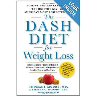 The DASH Diet for Weight Loss: Lose Weight and Keep It Off  the Healthy Way  with America's Most Respected Diet: Thomas J. Moore, Megan C Murphy, Mark Jenkins: Books