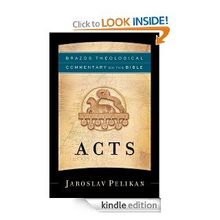 Acts (Brazos Theological Commentary on the Bible) eBook Jaroslav Pelikan Kindle Store