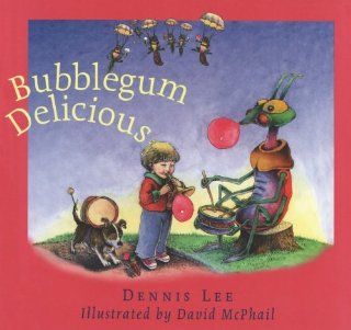 Bubblegum Delicious: Dennis Lee, David McPhail: 9781552637500: Books