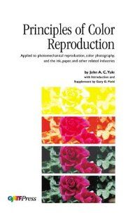 Principles of Color Reproduction: John A. Yule, Gary G. Field, John A.C. Yule, John A.C. Yule: 9780883622223: Books
