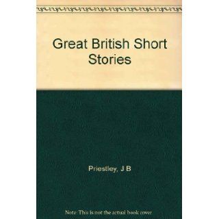 Great British Short Stories: J B Priestley: Books