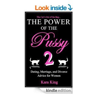 The Power of the Pussy Part Two   Sex, Love, and Relationship Advice for Women: Whether Married, Dating, or DivorcedYou Have the Power! eBook: Kara King: Kindle Store