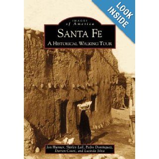 Santa Fe: A Historical Walking Tour (Images of America (Arcadia Publishing)): Jon Hunner, Lucinda Silva, Darren Court: 9780738507903: Books