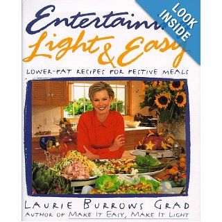 ENTERTAINING LIGHT AND EASY: LOWER FAT RECIPES FOR FESTIVE MEALS: Laurie Grad: 0789112005881: Books