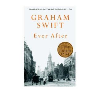[ Ever After[ EVER AFTER ] By Swift, Graham ( Author )Mar 02 1993 Paperback: Graham Swift: Books