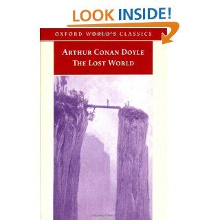 The Lost World: Being an Account of the Recent Amazing Adventures of Professor George E. Challenger, Lord John Roxton, Professor Summerlee, and Mrthe Daily Gazette (Oxford World's Classics): Arthur Conan Doyle, Ian Duncan: 9780192833525: Books