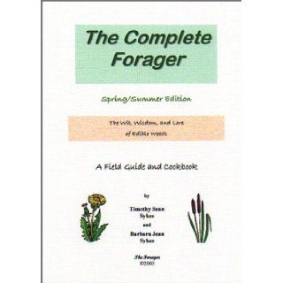 The Complete Forager: Spring/Summer Edition: Timothy Sean Sykes, Barbara Jean Sykes: 9780972814225: Books