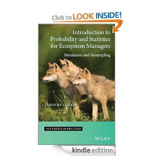 Introduction to Probability and Statistics for Ecosystem Managers Simulation and Resampling (Statistics in Practice) eBook Timothy C. Haas Kindle Store