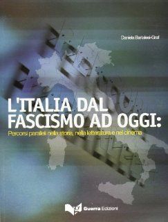 Italia Dal Fascismo Ad Oggi Percorsi Paralleli Nella Storia, Nella Letteratura e Nel Cinema: Daniela Bartalesi Graf: 9788877157690: Books