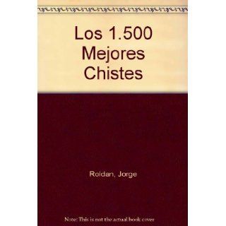 Los 1.500 Mejores Chistes (Spanish Edition): Jorge Roldan: 9788431520649: Books