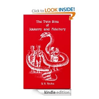 The Twin Sins of Idolatry and Adultery eBook: B. R. Hicks: Kindle Store