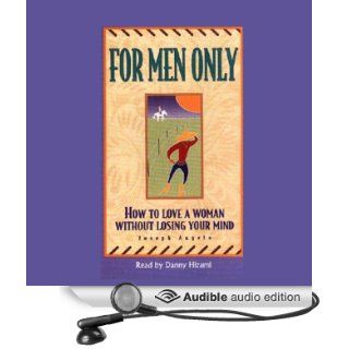 For Men Only How to Love a Woman Without Losing Your Mind (Audible Audio Edition) Joseph Angelo, Danny Hizami Books