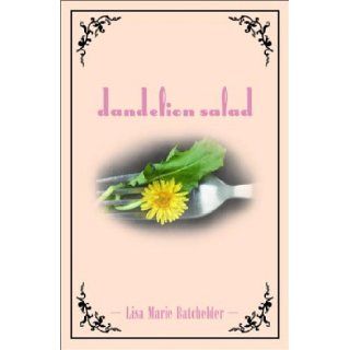 Dandelion Salad Lisa Marie Batchelder 9781563153105 Books