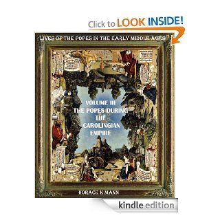 THE POPES DURING THE CAROLINGIAN EMPIRE. Leo III to Formosus A.D. 795 891 (THE HISTORY AND LIVES OF THE POPES IN THE EARLY MIDDLE AGES) eBook: HORACE K.  MANN, Cristo Raul: Kindle Store