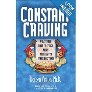Constant Craving What Your Food Cravings Mean and How to Overcome Them Doreen Virtue 9781561701247 Books
