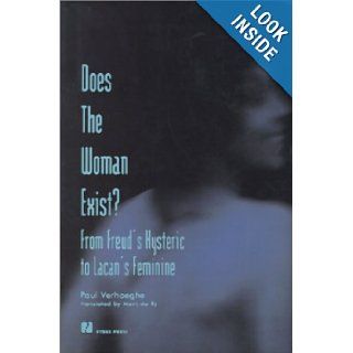 Does the Woman Exist?: From Freud's Hysteric to Lacan's Feminine: Paul Verhaeghe, Marc du Ry: 9781892746153: Books