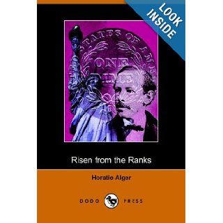 Risen from the Ranks, Harry Walton's Success (Dodo Press): Horatio Jr. Alger: 9781406507218: Books