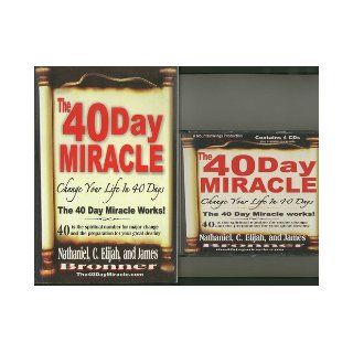 The 40 Day Miracle: Change Your Life in 40 Days: C. Elijah Bronner, James Bronner, Nathaniel Bronner: 9780972581820: Books