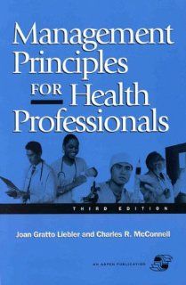 Management Principles for Health Professionals (9780834212459): Joan Gratto Liebler, Charles R. McConnell: Books
