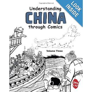 Understanding China through Comics, Volume 3: The Five Dynasties and Ten Kingdoms through the Yuan Dynasty under Mongol rule (907   1368): Jing Liu: 9780983830856: Books