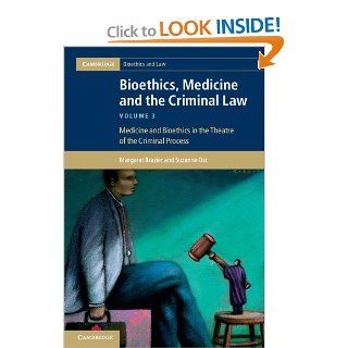 Bioethics, Medicine and the Criminal Law: Medicine and Bioethics in the Theatre of the Criminal Process (Cambridge Bioethics and Law) (Volume 3) (9781107018259): Professor Margaret Brazier, Professor Suzanne Ost: Books