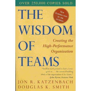 The Wisdom of Teams: Creating the High Performance Organization (Collins Business Essentials): Jon R. Katzenbach, Douglas K. Smith: 9780060522001: Books