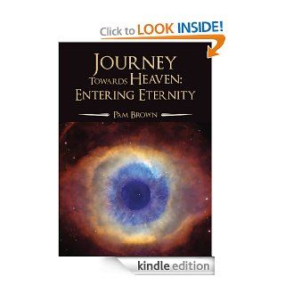 Journey Toward Heaven: Entering Eternity eBook: Pam Brown: Kindle Store