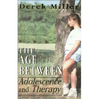 The Age Between: Adolescence and Therapy: Derek Miller: 9781568217321: Books