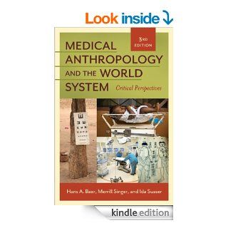 Medical Anthropology and the World System: Critical Perspectives: Critical Perspectives, Third Edition eBook: Hans A. Baer, Merrill Singer: Kindle Store