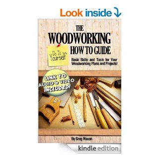 The Woodworking Do It Yourself How to Guide   Basic Skills and Tools for Your Woodworking Plans and Projects eBook Greg Mason Kindle Store