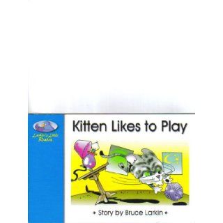 Kitten Likes to Play (Larkin's Little Readers): Bruce Larkin, Bill Smith: Books