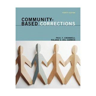 Community Based Corrections Paul F. Cromwell, Rolando V. del Carmen 9780534546397 Books